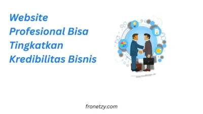 Website Profesional Bisa Tingkatkan Kredibilitas Bisnis