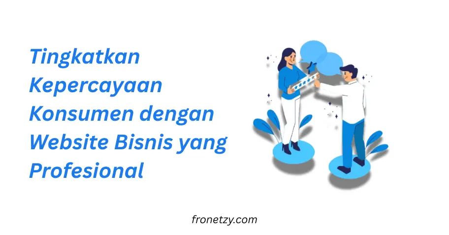 Tingkatkan Kepercayaan Konsumen dengan Website Bisnis yang Profesional