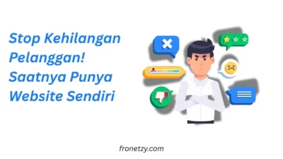 Stop Kehilangan Pelanggan! Saatnya Punya Website Sendiri