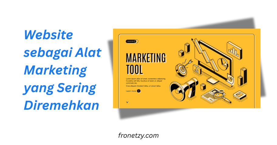 Website sebagai Alat Marketing yang Sering Diremehkan