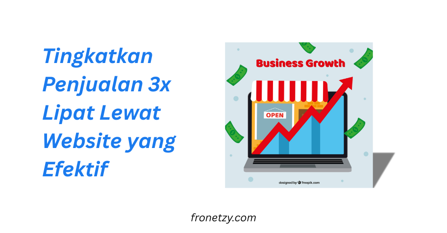 Tingkatkan Penjualan 3x Lipat Lewat Website yang Efektif